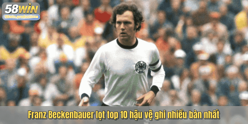 Franz Beckenbauer lọt top 10 hậu vệ ghi nhiều bàn nhất