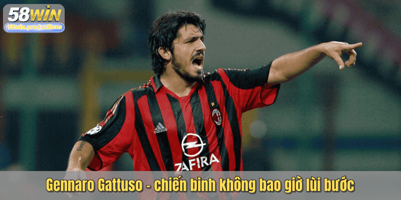 Gennaro Gattuso - chiến binh không bao giờ lùi bước