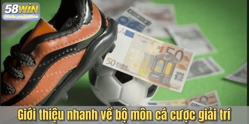 Giới thiệu nhanh về bộ môn cá cược giải trí