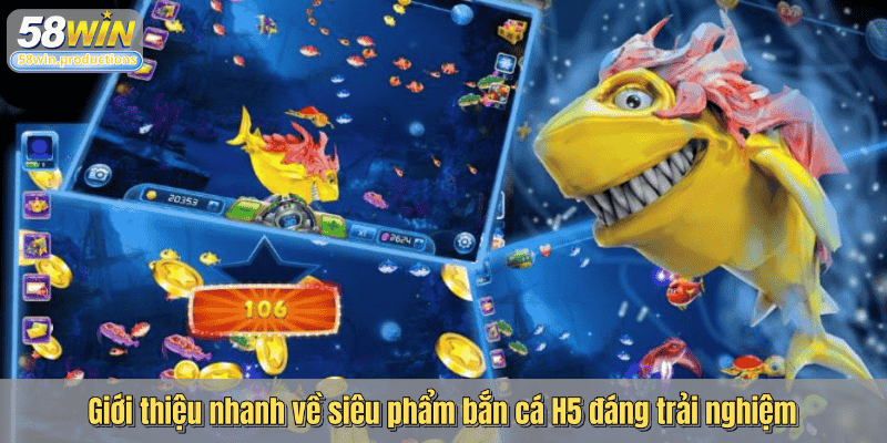 Giới thiệu nhanh về siêu phẩm bắn cá H5 đáng trải nghiệm
