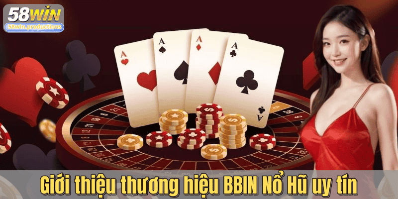 Giới thiệu thương hiệu BBIN Nổ Hũ uy tín