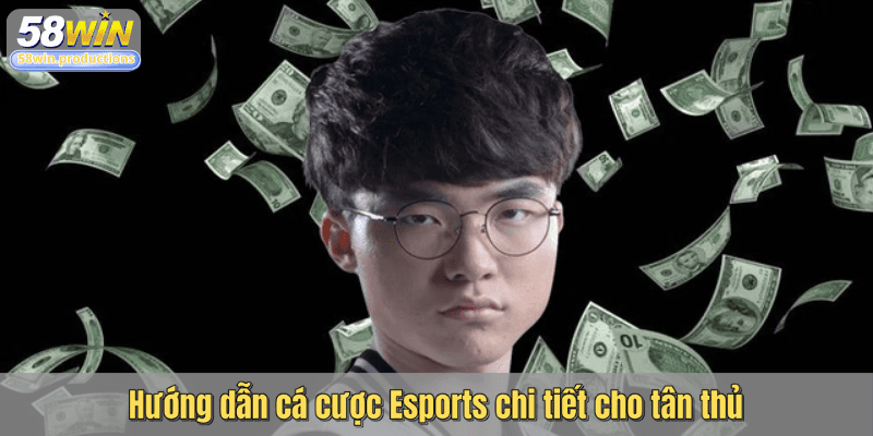 Hướng dẫn cá cược Esports chi tiết cho tân thủ
