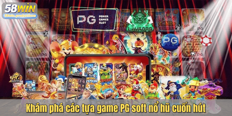 Khám phá các tựa game PG soft nổ hũ cuốn hút