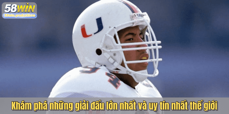 Khám phá những giải đấu lớn nhất và uy tín nhất thế giới