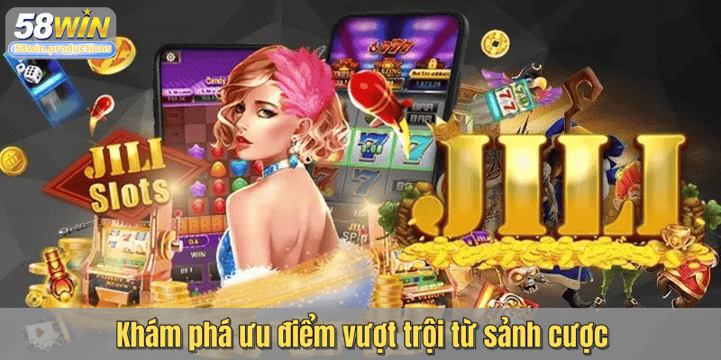 Khám phá ưu điểm vượt trội từ sảnh cược