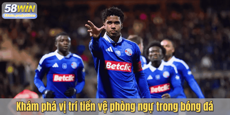 Khám phá vị trí tiền vệ phòng ngự trong bóng đá