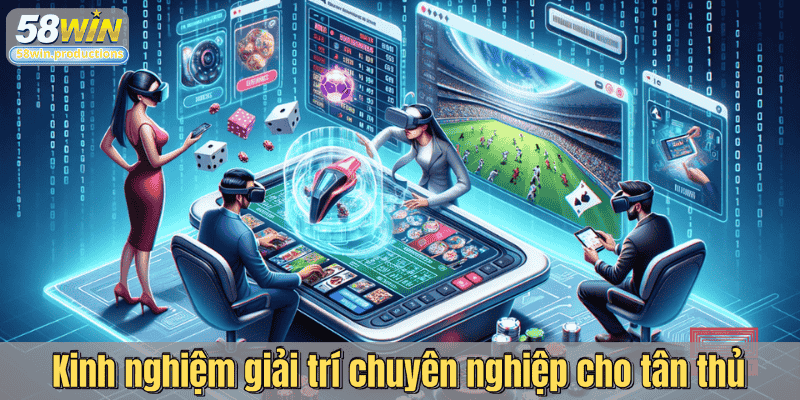 Kinh nghiệm giải trí chuyên nghiệp cho tân thủ