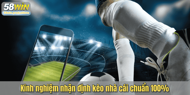 Kinh nghiệm nhận định kèo nhà cái chuẩn 100%