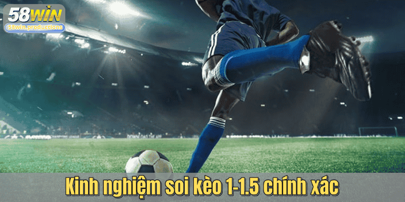 Kinh nghiệm soi kèo 1-1.5 chính xác