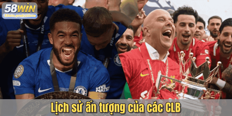 Lịch sử ấn tượng của các CLB