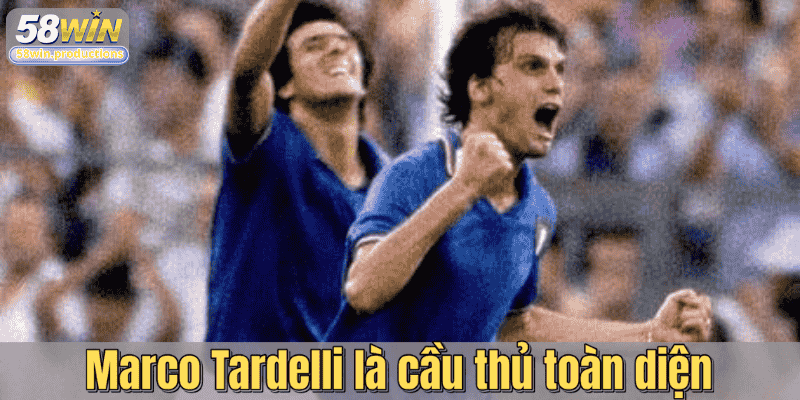 Marco Tardelli là cầu thủ toàn diện