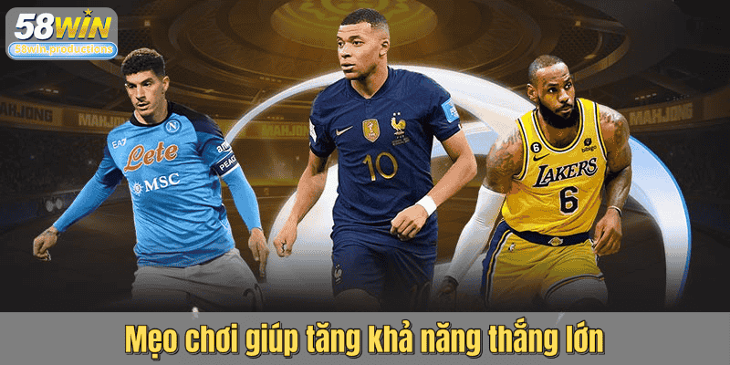 Mẹo chơi giúp tăng khả năng thắng lớn