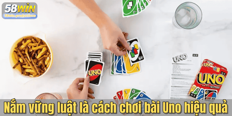 Nắm vững luật là cách chơi bài Uno hiệu quả
