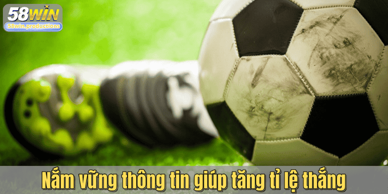 Nắm vững thông tin giúp tăng tỉ lệ thắng