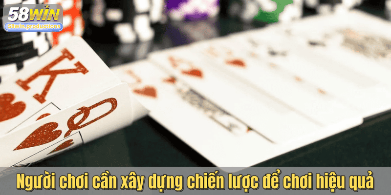 Người chơi cần xây dựng chiến lược để chơi hiệu quả