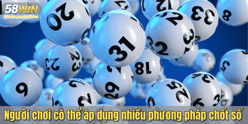 Người chơi có thể áp dụng nhiều phương pháp chốt số