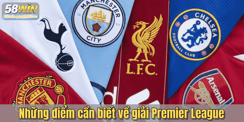 Những điểm cần biết về giải Premier League