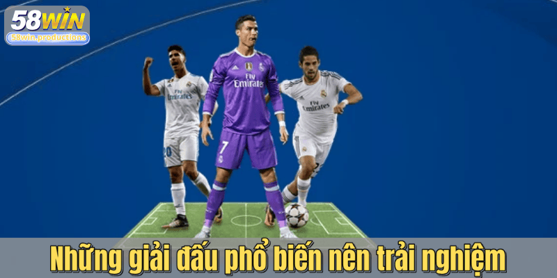 Những giải đấu phổ biến nên trải nghiệm