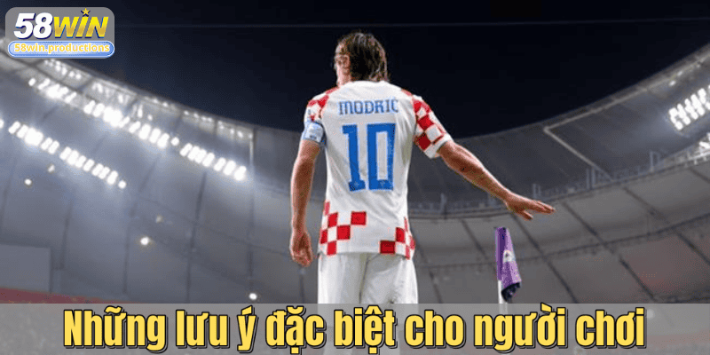 Những lưu ý đặc biệt cho người chơi