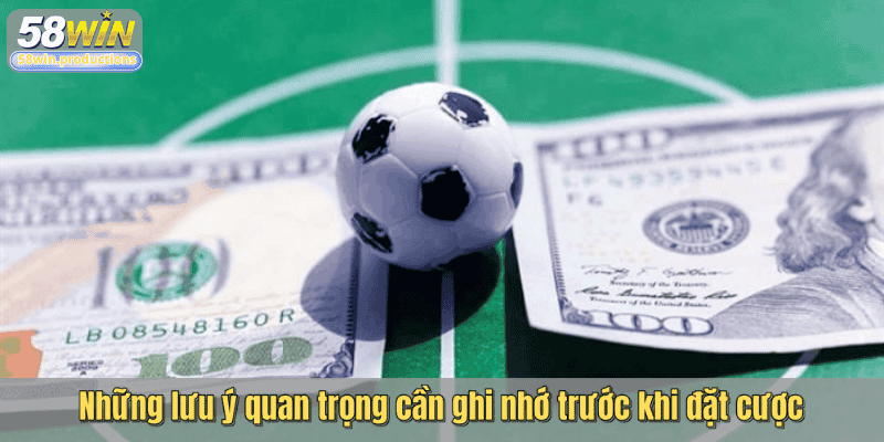 Những lưu ý quan trọng cần ghi nhớ trước khi đặt cược
