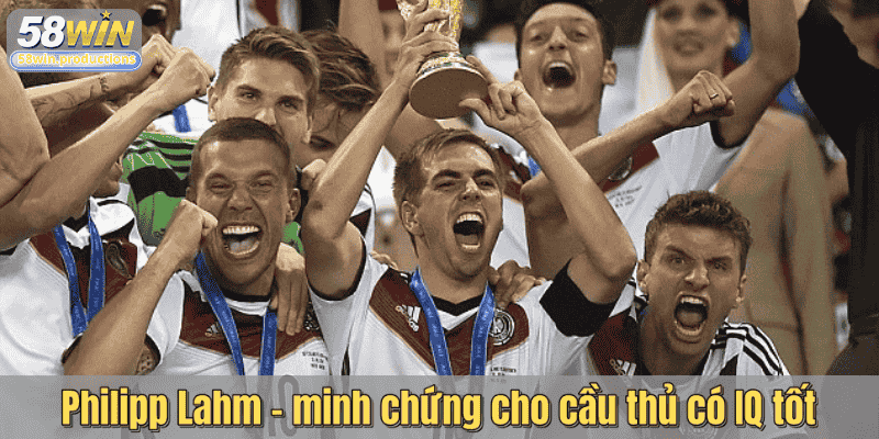 Philipp Lahm - minh chứng cho cầu thủ có IQ tốt