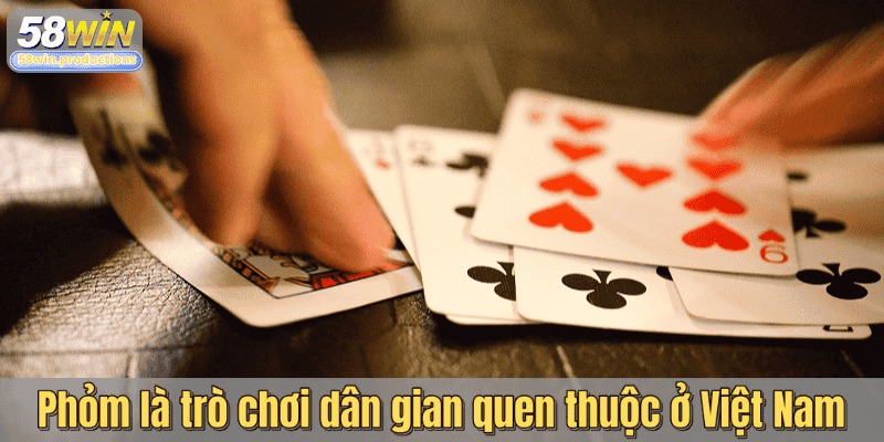 Phỏm là trò chơi dân gian quen thuộc ở Việt Nam