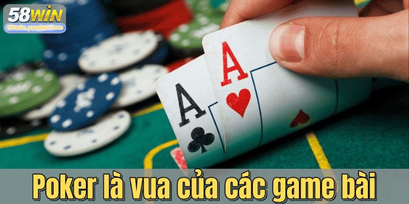Poker là vua của các game bài