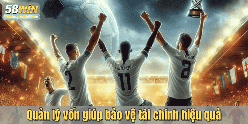 Quản lý vốn giúp bảo vệ tài chính hiệu quả