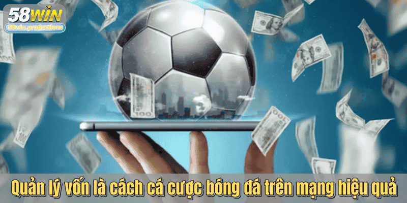 Quản lý vốn là cách cá cược bóng đá trên mạng hiệu quả