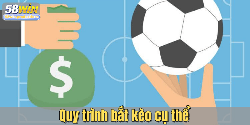 Quy trình bắt kèo cụ thể