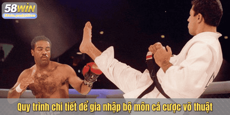 Quy trình chi tiết để gia nhập bộ môn cá cược võ thuật