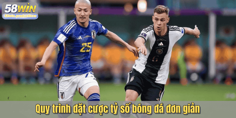 Quy trình đặt cược tỷ số bóng đá đơn giản