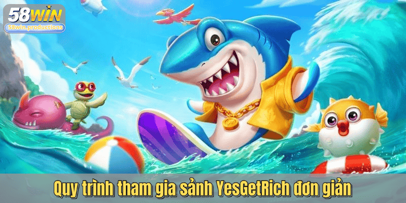 Quy trình tham gia sảnh YesGetRich đơn giản