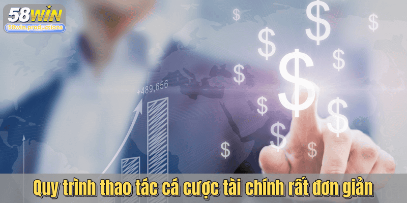 Quy trình thao tác cá cược tài chính rất đơn giản