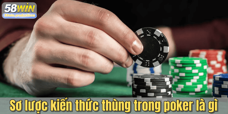 Sơ lược kiến thức thùng trong poker là gì