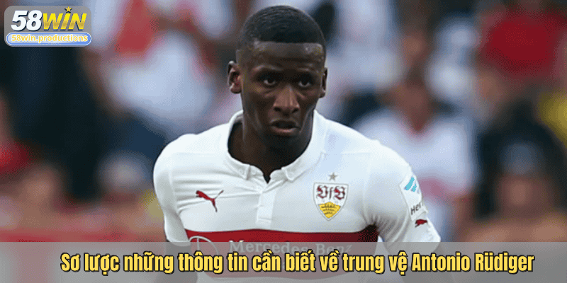 Sơ lược những thông tin cần biết về trung vệ Antonio Rüdiger