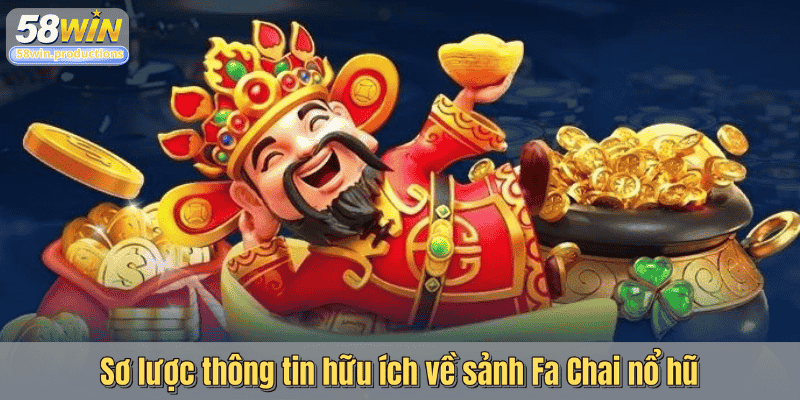 Sơ lược thông tin hữu ích về sảnh Fa Chai nổ hũ