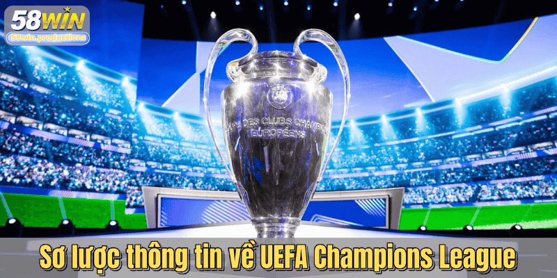 Sơ lược thông tin về UEFA Champions League