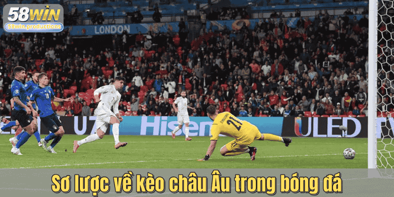 Giới thiệu tổng quan cược châu Âu trong bóng đá