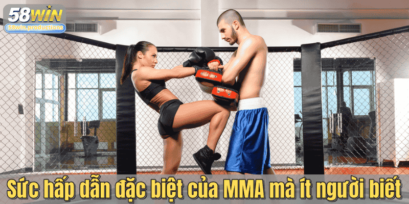 Sức hấp dẫn đặc biệt của MMA mà ít người biết