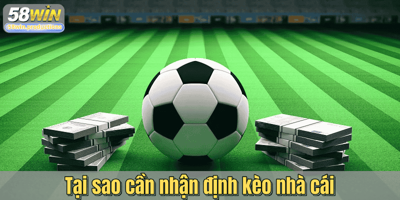 Tại sao cần nhận định kèo nhà cái?