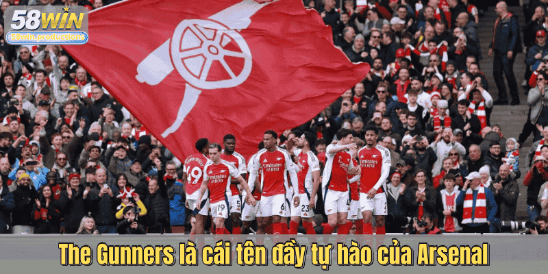 The Gunners là cái tên đầy tự hào của Arsenal