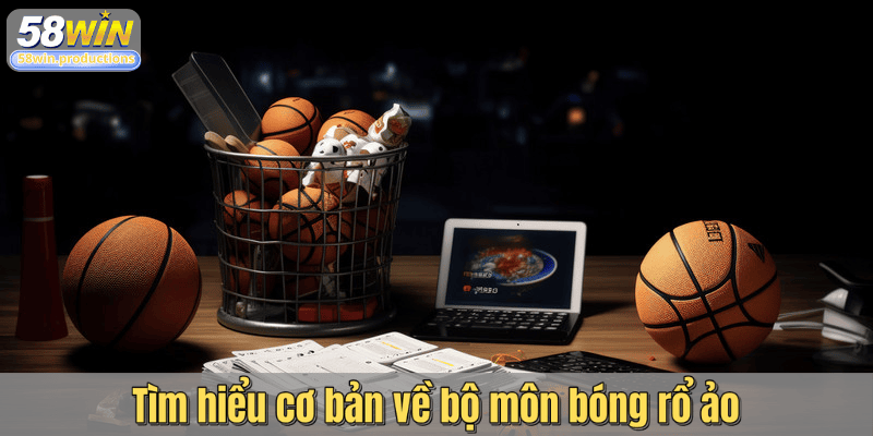 Tìm hiểu cơ bản về bộ môn bóng rổ ảo