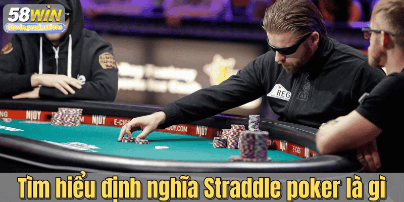 Tìm hiểu định nghĩa Straddle poker là gì