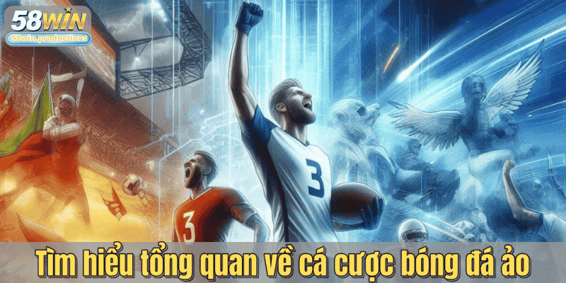 Tìm hiểu tổng quan về cá cược bóng đá ảo