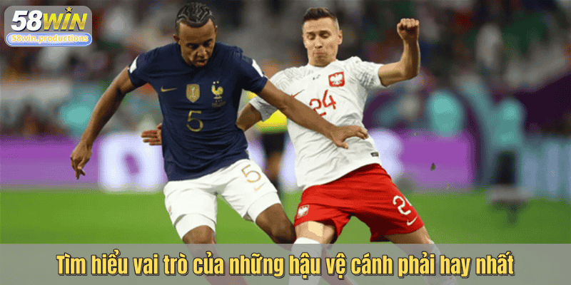 Tìm hiểu vai trò của những hậu vệ cánh phải hay nhất