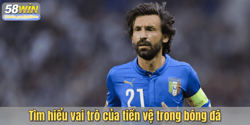 Tìm hiểu vai trò của tiền vệ trong bóng đá