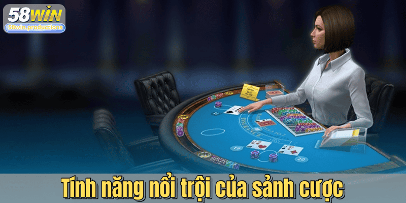 Tính năng nổi trội của sảnh cược