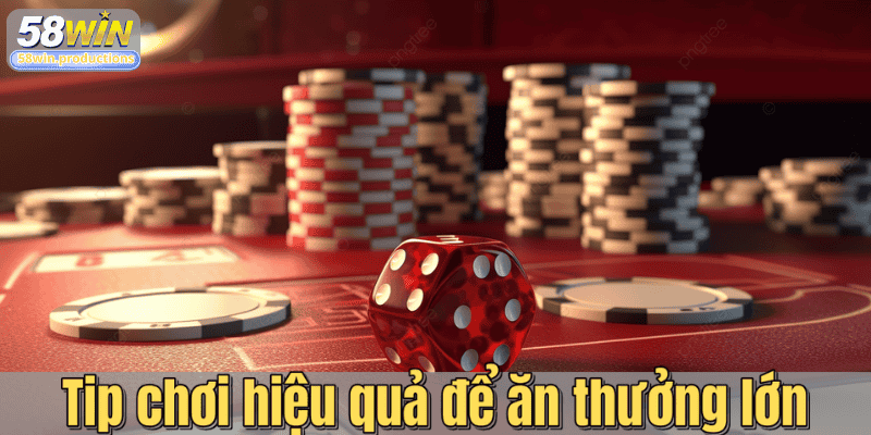 Tip chơi hiệu quả để ăn thưởng lớn