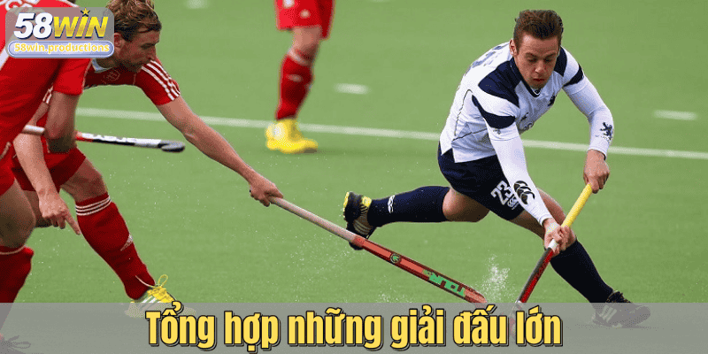 Tổng hợp những giải đấu lớn